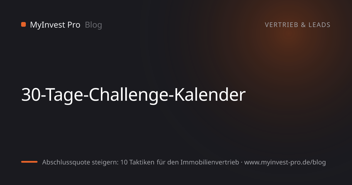 Schlüsselgrafik „30-Tage-Challenge-Kalender“ zum Artikel „Abschlussquote steigern: 10 Taktiken für den Immobilienvertrieb“