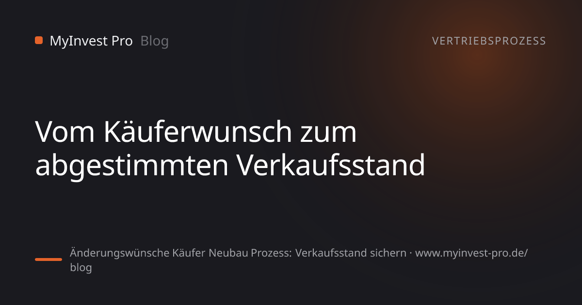 Schlüsselgrafik „Vom Käuferwunsch zum abgestimmten Verkaufsstand“ zum Artikel „Änderungswünsche Käufer Neubau Prozess: Verkaufsstand sichern“