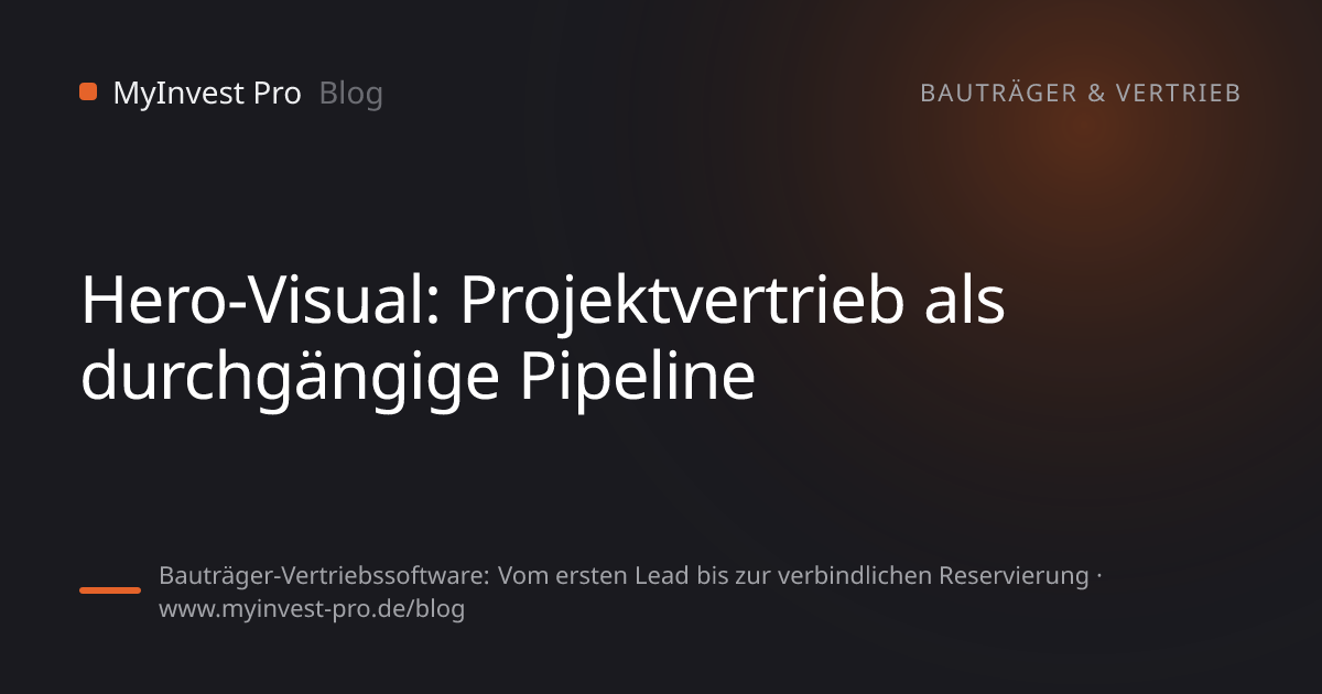 Schlüsselgrafik „Hero-Visual: Projektvertrieb als durchgängige Pipeline“ zum Artikel „Bauträger-Vertriebssoftware: Vom ersten Lead bis zur verbindlichen Reservierung“