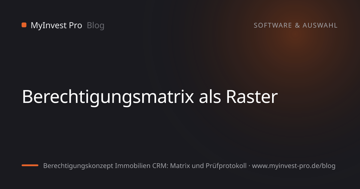 Schlüsselgrafik „Berechtigungsmatrix als Raster“ zum Artikel „Berechtigungskonzept Immobilien CRM: Matrix und Prüfprotokoll“