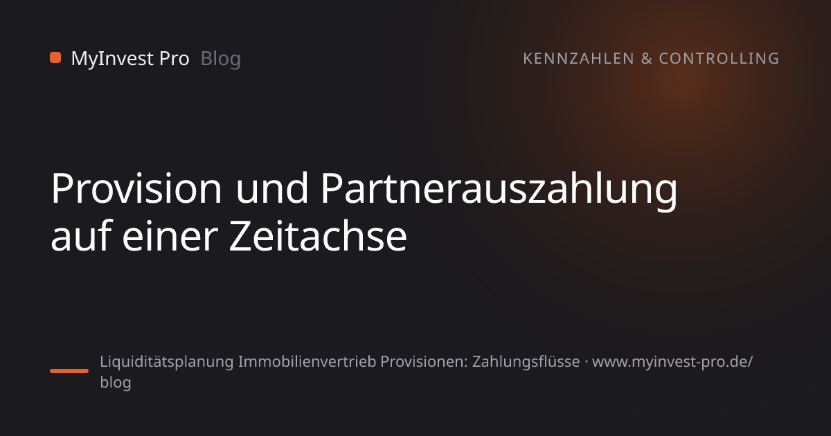 Schlüsselgrafik „Provision und Partnerauszahlung auf einer Zeitachse“ zum Artikel „Liquiditätsplanung Immobilienvertrieb Provisionen: Zahlungsflüsse“