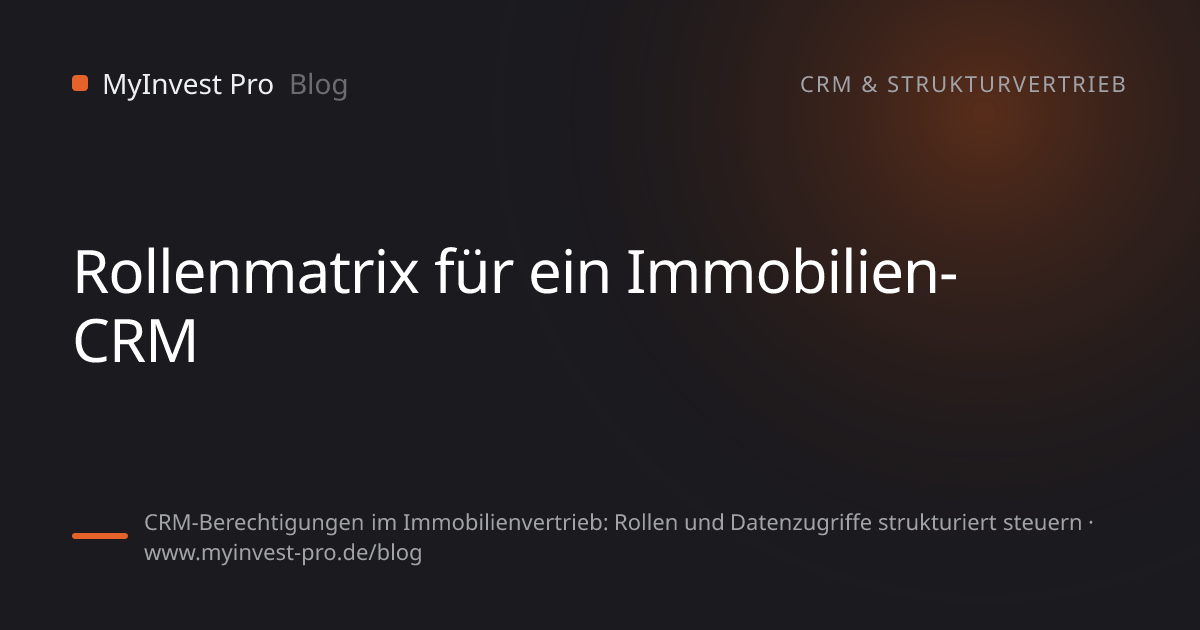 Schlüsselgrafik „Rollenmatrix für ein Immobilien-CRM“ zum Artikel „CRM-Berechtigungen im Immobilienvertrieb: Rollen und Datenzugriffe strukturiert steuern“