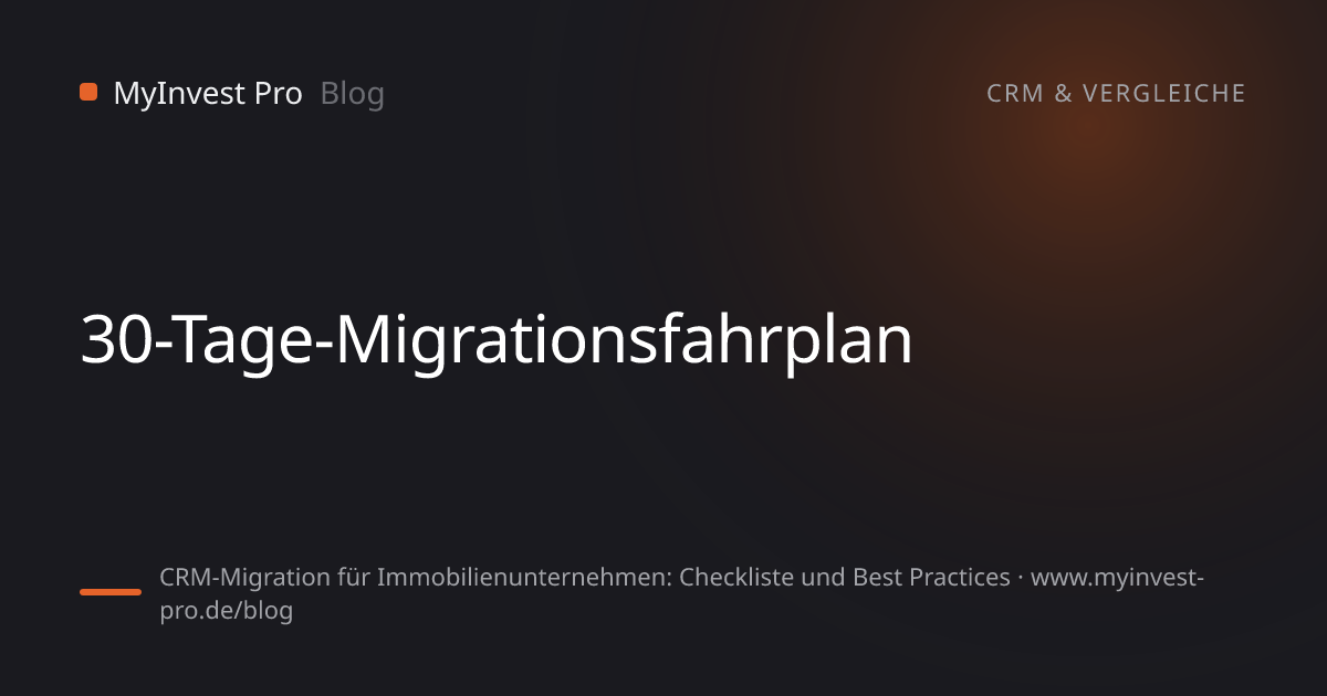 Schlüsselgrafik „30-Tage-Migrationsfahrplan“ zum Artikel „CRM-Migration für Immobilienunternehmen: Checkliste und Best Practices“