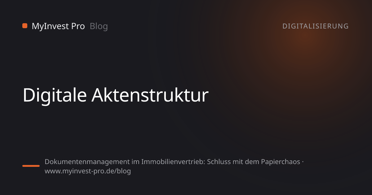 Schlüsselgrafik „Digitale Aktenstruktur“ zum Artikel „Dokumentenmanagement im Immobilienvertrieb: Schluss mit dem Papierchaos“