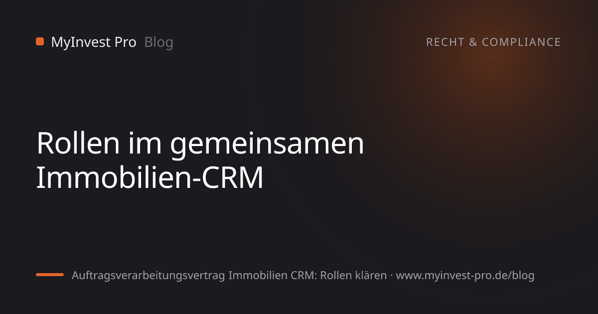 Schlüsselgrafik „Rollen im gemeinsamen Immobilien-CRM“ zum Artikel „Auftragsverarbeitungsvertrag Immobilien CRM: Rollen klären“