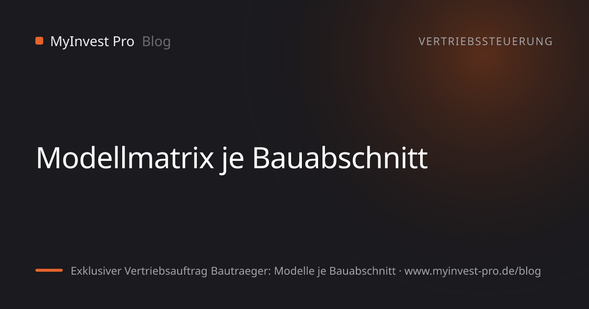 Schlüsselgrafik „Modellmatrix je Bauabschnitt“ zum Artikel „Exklusiver Vertriebsauftrag Bautraeger: Modelle je Bauabschnitt“