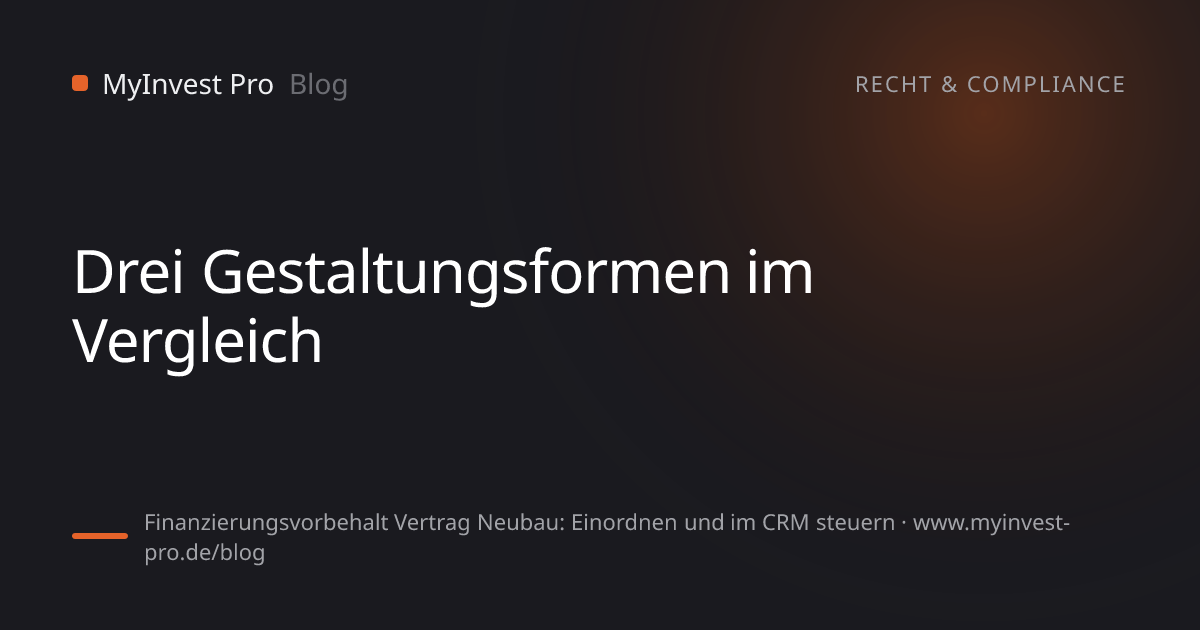 Schlüsselgrafik „Drei Gestaltungsformen im Vergleich“ zum Artikel „Finanzierungsvorbehalt Vertrag Neubau: Einordnen und im CRM steuern“