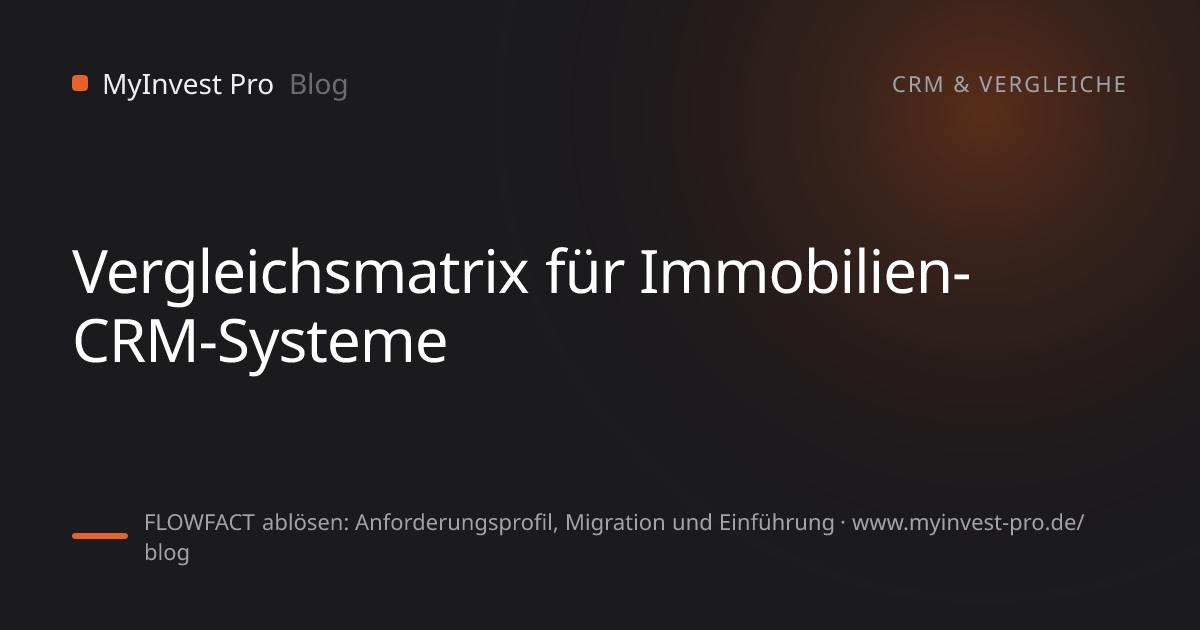 Schlüsselgrafik „Vergleichsmatrix für Immobilien-CRM-Systeme“ zum Artikel „FLOWFACT ablösen: Anforderungsprofil, Migration und Einführung“