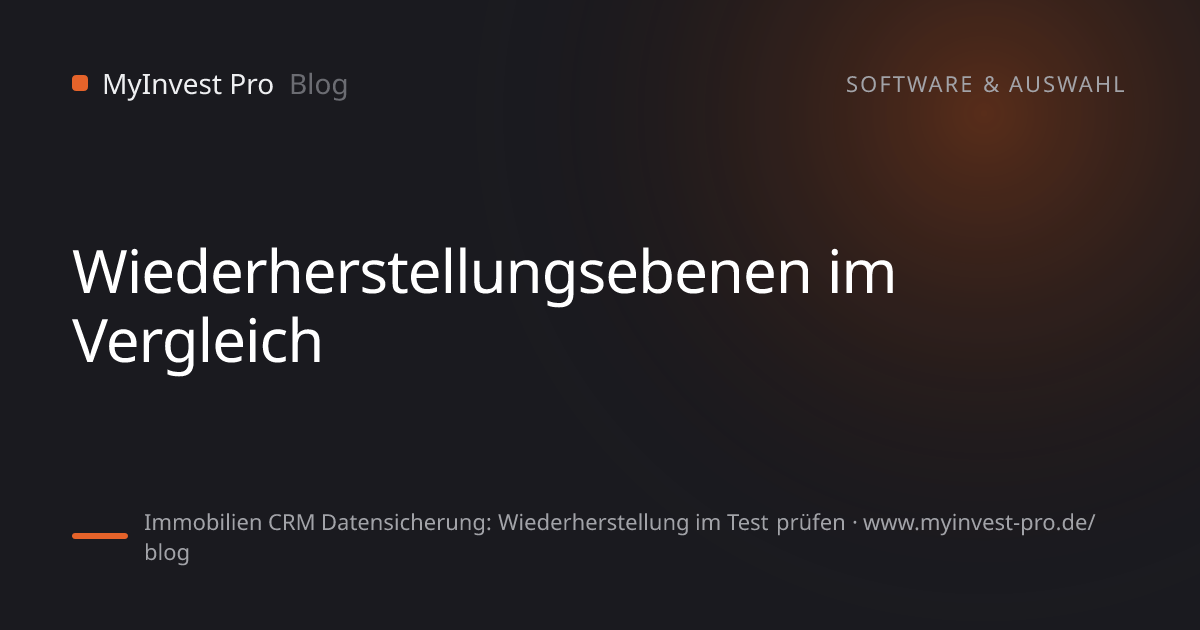 Schlüsselgrafik „Wiederherstellungsebenen im Vergleich“ zum Artikel „Immobilien CRM Datensicherung: Wiederherstellung im Test prüfen“