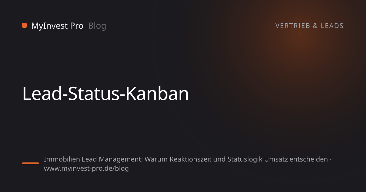 Schlüsselgrafik „Lead-Status-Kanban“ zum Artikel „Immobilien Lead Management: Warum Reaktionszeit und Statuslogik Umsatz entscheiden“