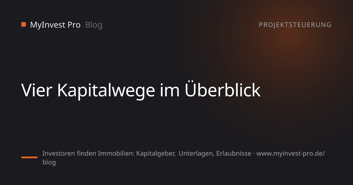 Schlüsselgrafik „Vier Kapitalwege im Überblick“ zum Artikel „Investoren finden Immobilien: Kapitalgeber, Unterlagen, Erlaubnisse“