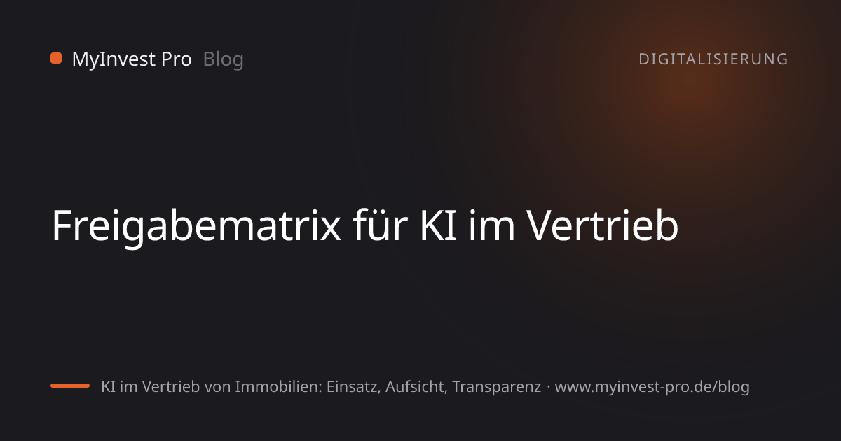 Schlüsselgrafik „Freigabematrix für KI im Vertrieb“ zum Artikel „KI im Vertrieb von Immobilien: Einsatz, Aufsicht, Transparenz“