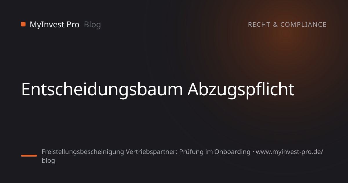 Schlüsselgrafik „Entscheidungsbaum Abzugspflicht“ zum Artikel „Freistellungsbescheinigung Vertriebspartner: Prüfung im Onboarding“