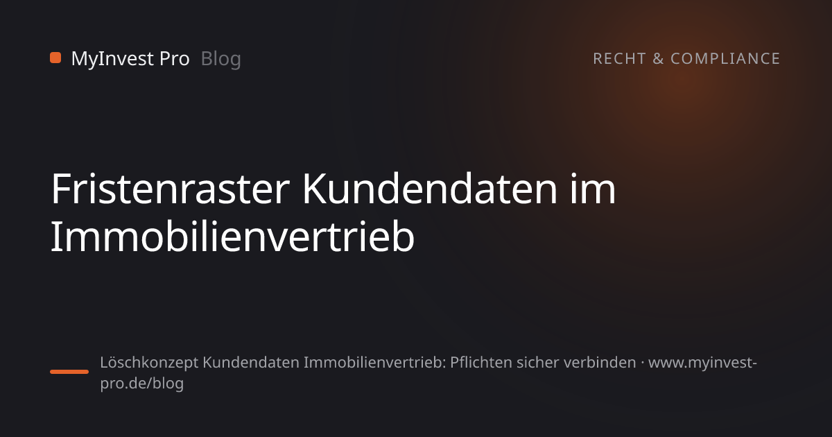 Schlüsselgrafik „Fristenraster Kundendaten im Immobilienvertrieb“ zum Artikel „Löschkonzept Kundendaten Immobilienvertrieb: Pflichten sicher verbinden“