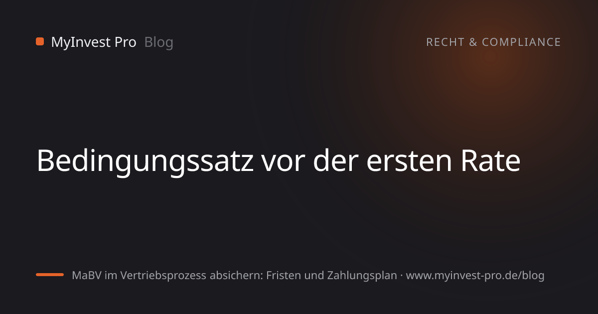 Schlüsselgrafik „Bedingungssatz vor der ersten Rate“ zum Artikel „MaBV im Vertriebsprozess absichern: Fristen und Zahlungsplan“