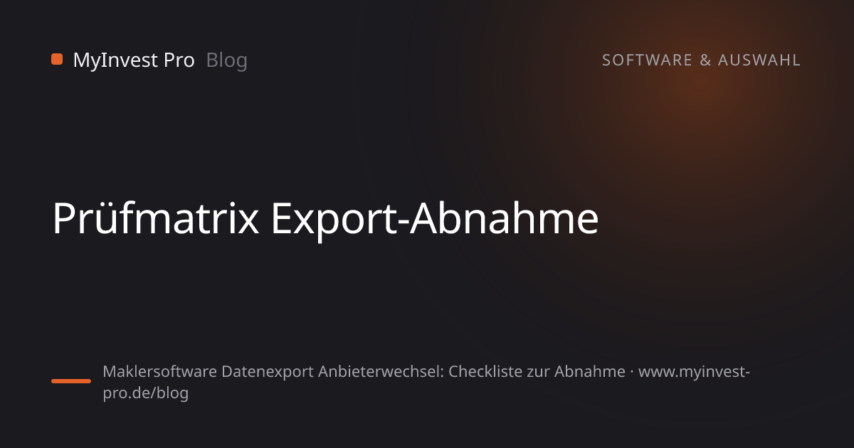 Schlüsselgrafik „Prüfmatrix Export-Abnahme“ zum Artikel „Maklersoftware Datenexport Anbieterwechsel: Checkliste zur Abnahme“