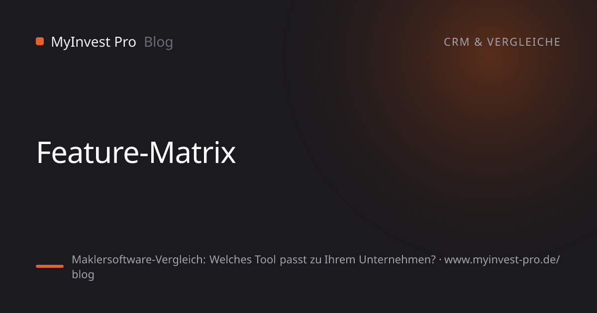 Schlüsselgrafik „Feature-Matrix“ zum Artikel „Maklersoftware-Vergleich: Welches Tool passt zu Ihrem Unternehmen?“