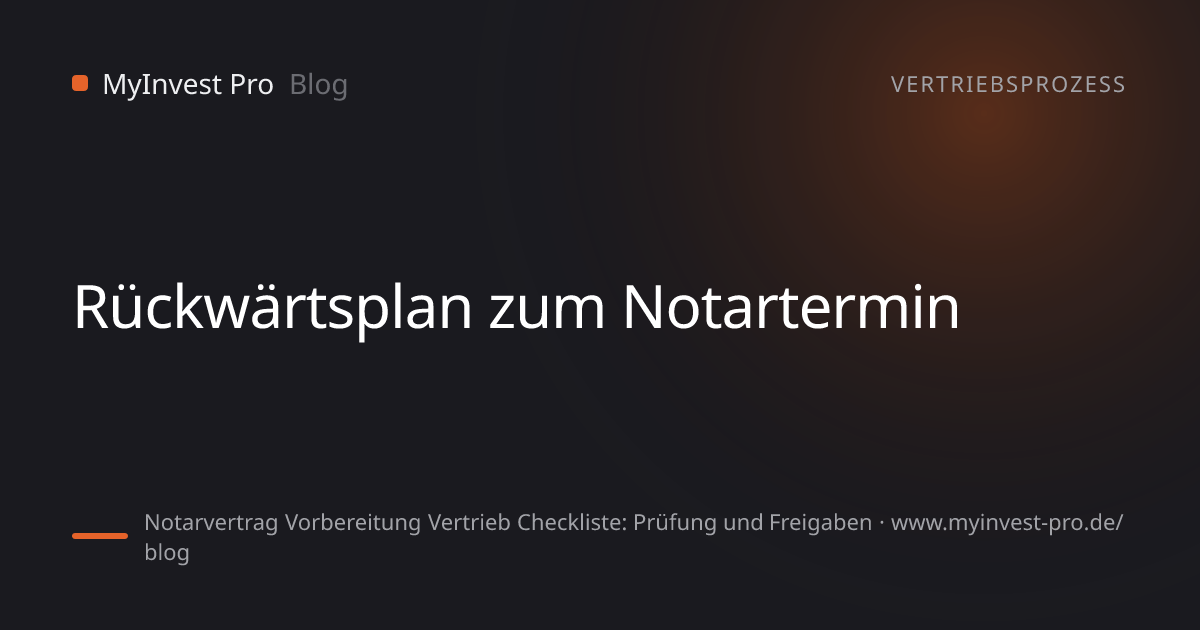 Schlüsselgrafik „Rückwärtsplan zum Notartermin“ zum Artikel „Notarvertrag Vorbereitung Vertrieb Checkliste: Prüfung und Freigaben“