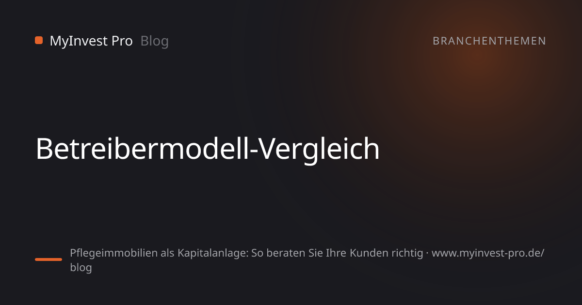 Schlüsselgrafik „Betreibermodell-Vergleich“ zum Artikel „Pflegeimmobilien als Kapitalanlage: So beraten Sie Ihre Kunden richtig“