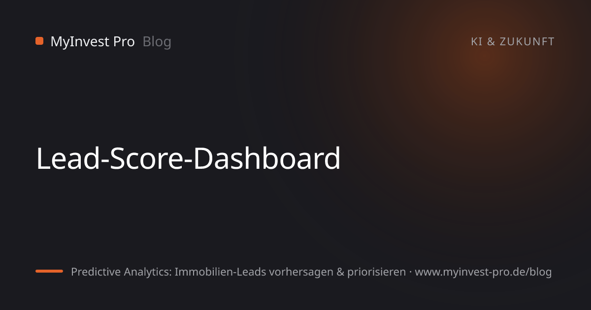 Schlüsselgrafik „Lead-Score-Dashboard“ zum Artikel „Predictive Analytics: Immobilien-Leads vorhersagen & priorisieren“