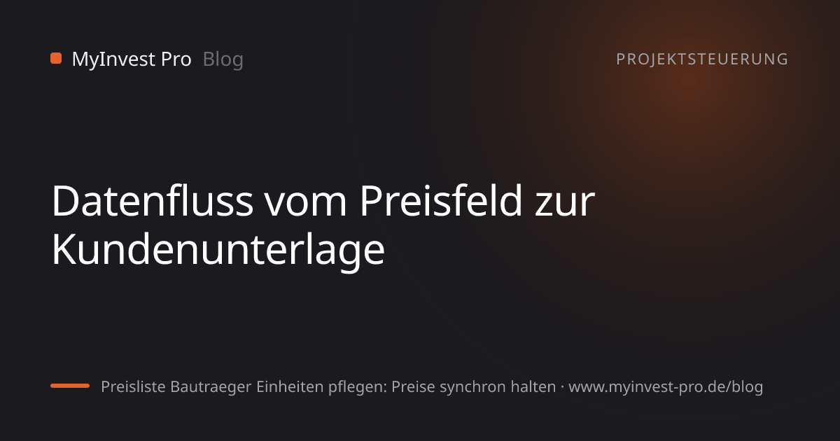 Schlüsselgrafik „Datenfluss vom Preisfeld zur Kundenunterlage“ zum Artikel „Preisliste Bautraeger Einheiten pflegen: Preise synchron halten“