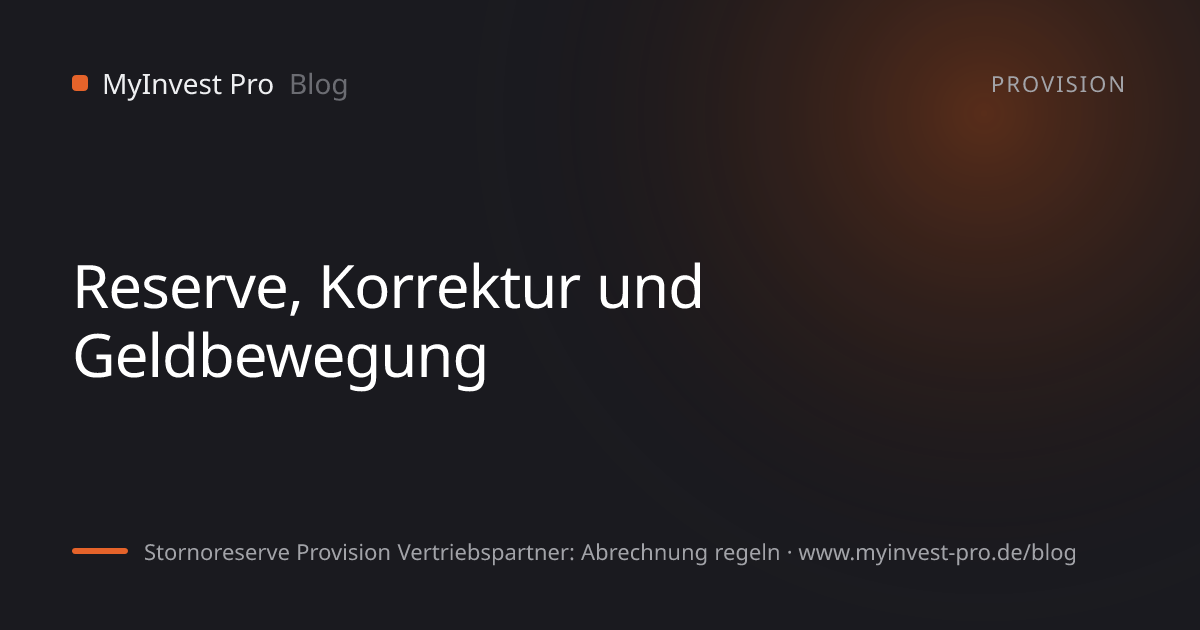 Schlüsselgrafik „Reserve, Korrektur und Geldbewegung“ zum Artikel „Stornoreserve Provision Vertriebspartner: Abrechnung regeln“