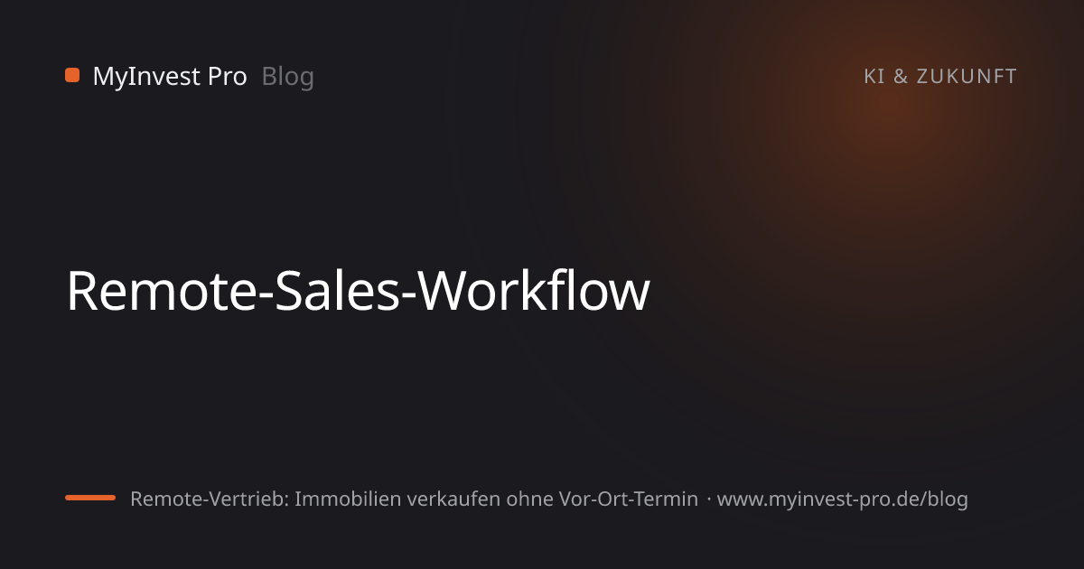 Schlüsselgrafik „Remote-Sales-Workflow“ zum Artikel „Remote-Vertrieb: Immobilien verkaufen ohne Vor-Ort-Termin“