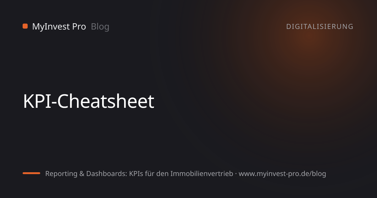 Schlüsselgrafik „KPI-Cheatsheet“ zum Artikel „Reporting & Dashboards: KPIs für den Immobilienvertrieb“