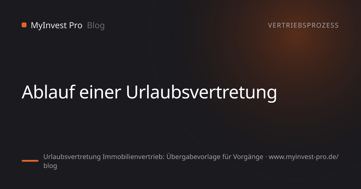 Schlüsselgrafik „Ablauf einer Urlaubsvertretung“ zum Artikel „Urlaubsvertretung Immobilienvertrieb: Übergabevorlage für Vorgänge“