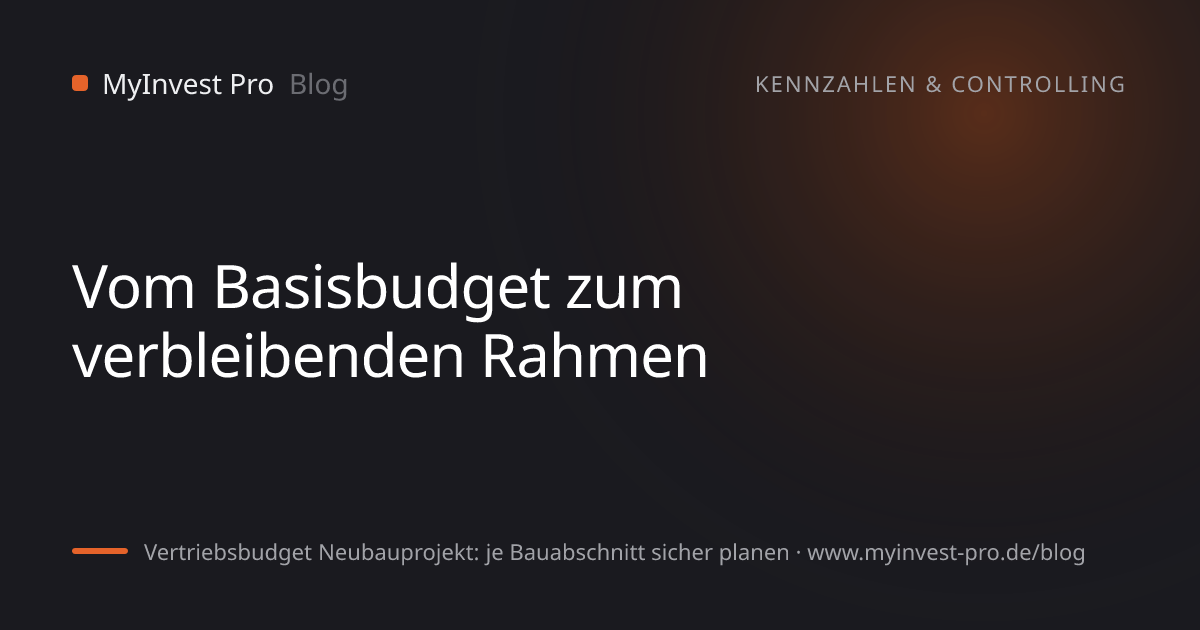 Schlüsselgrafik „Vom Basisbudget zum verbleibenden Rahmen“ zum Artikel „Vertriebsbudget Neubauprojekt: je Bauabschnitt sicher planen“