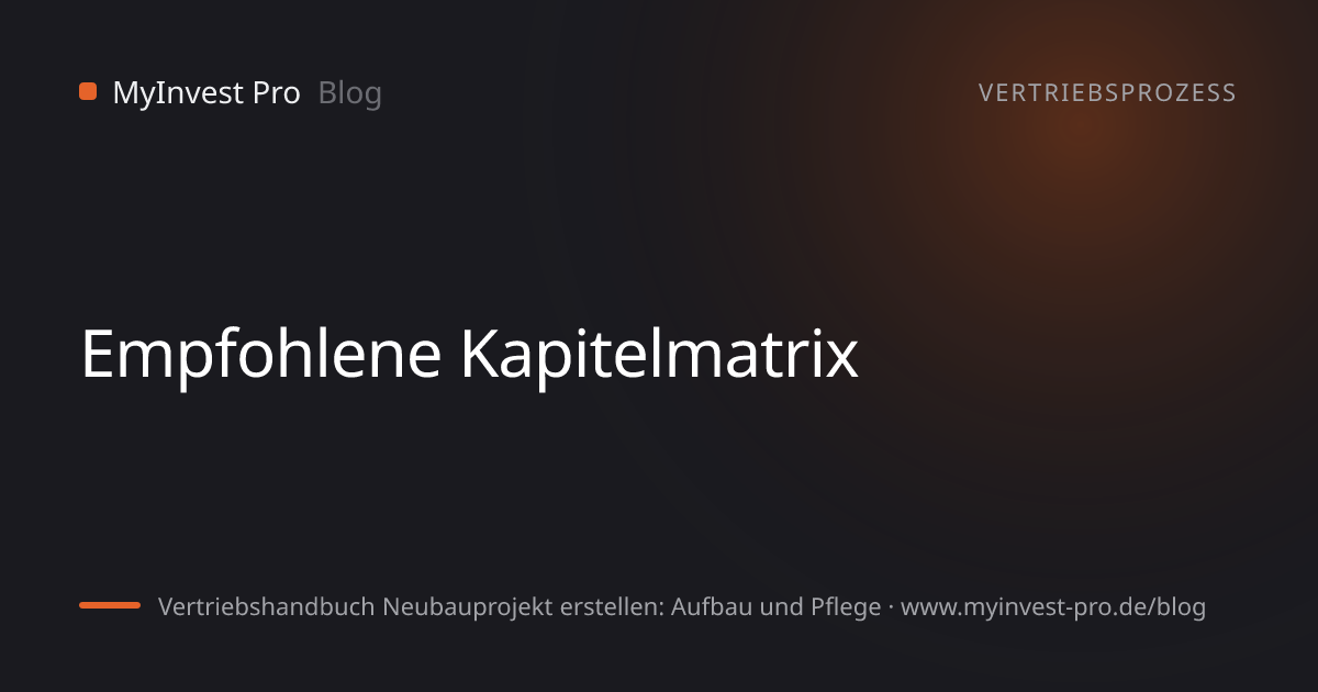 Schlüsselgrafik „Empfohlene Kapitelmatrix“ zum Artikel „Vertriebshandbuch Neubauprojekt erstellen: Aufbau und Pflege“