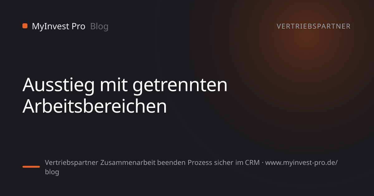 Schlüsselgrafik „Ausstieg mit getrennten Arbeitsbereichen“ zum Artikel „Vertriebspartner Zusammenarbeit beenden Prozess sicher im CRM“