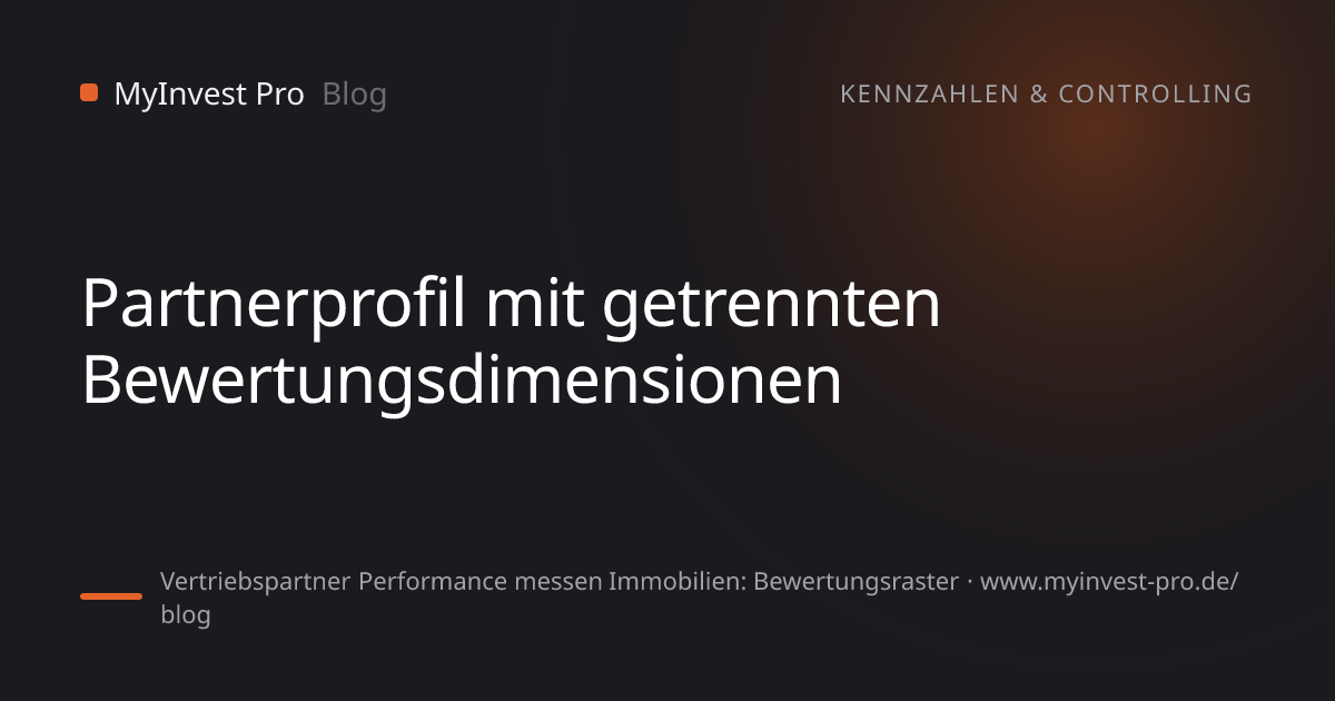 Schlüsselgrafik „Partnerprofil mit getrennten Bewertungsdimensionen“ zum Artikel „Vertriebspartner Performance messen Immobilien: Bewertungsraster“