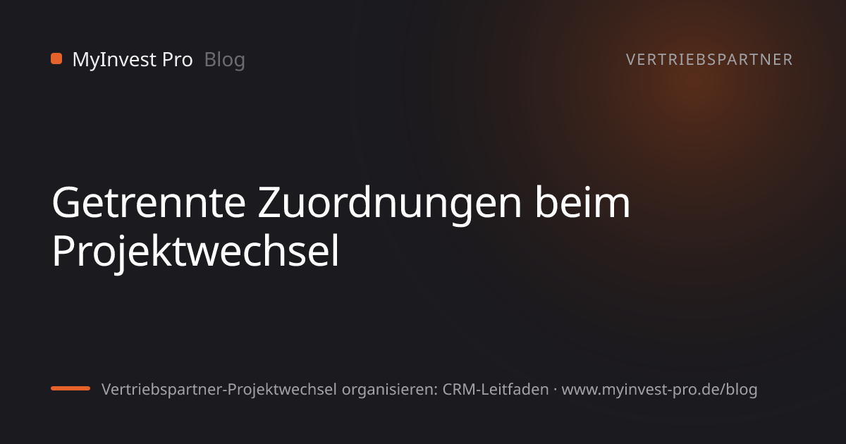 Schlüsselgrafik „Getrennte Zuordnungen beim Projektwechsel“ zum Artikel „Vertriebspartner-Projektwechsel organisieren: CRM-Leitfaden“