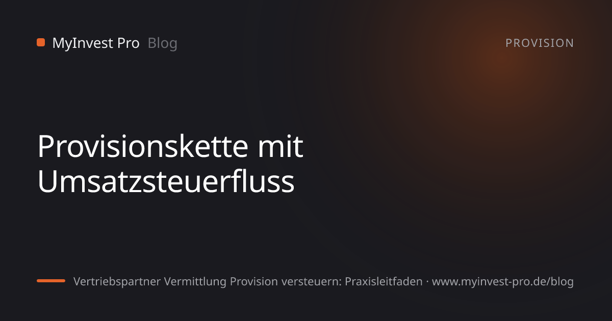 Schlüsselgrafik „Provisionskette mit Umsatzsteuerfluss“ zum Artikel „Vertriebspartner Vermittlung Provision versteuern: Praxisleitfaden“