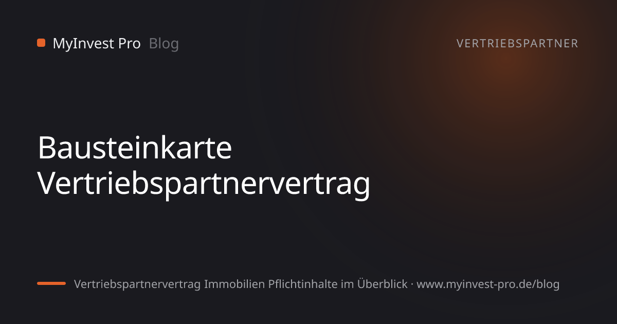 Schlüsselgrafik „Bausteinkarte Vertriebspartnervertrag“ zum Artikel „Vertriebspartnervertrag Immobilien Pflichtinhalte im Überblick“
