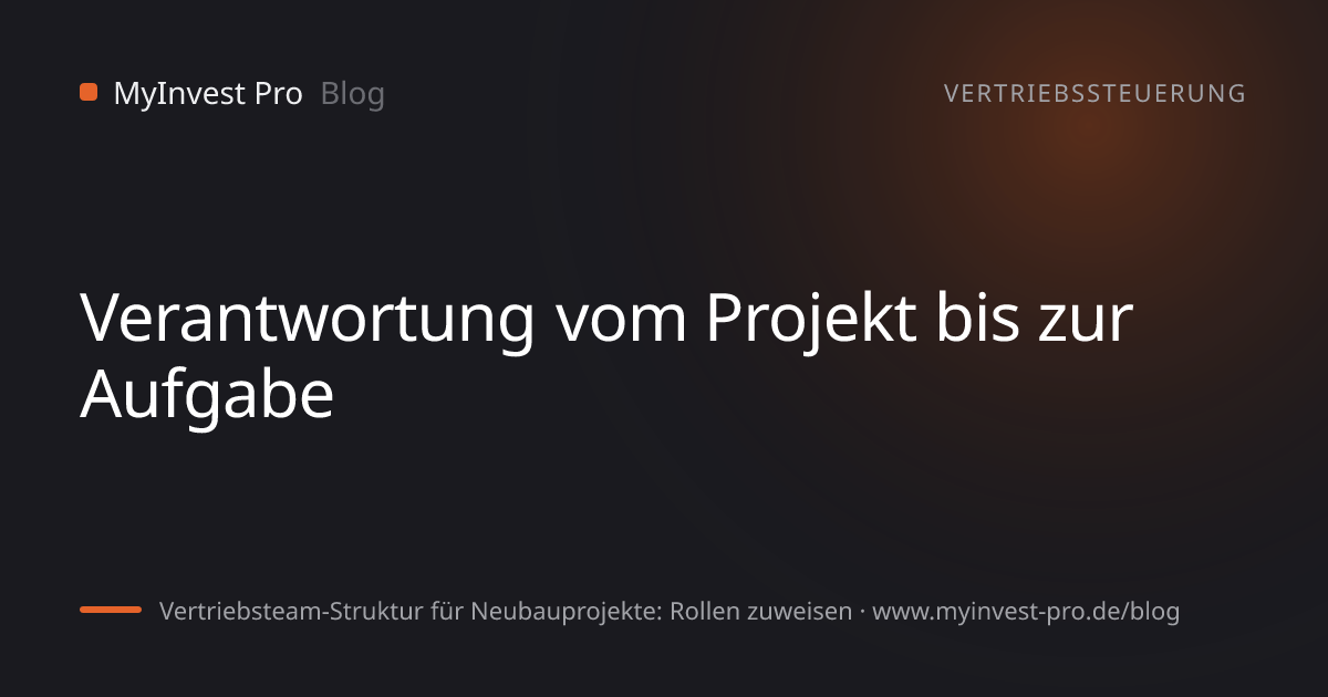 Schlüsselgrafik „Verantwortung vom Projekt bis zur Aufgabe“ zum Artikel „Vertriebsteam-Struktur für Neubauprojekte: Rollen zuweisen“
